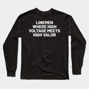 Linemen Where High Voltage Meets High Valor Long Sleeve T-Shirt